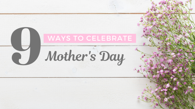 9 Ways to Celebrate Mother’s Day