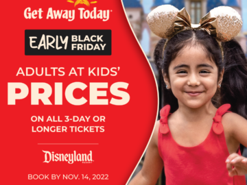 Get Away Today Early Black Friday Deal: Get Adults at Kids’ Prices on all 3-Day or longer Disneyland Resort Tickets!