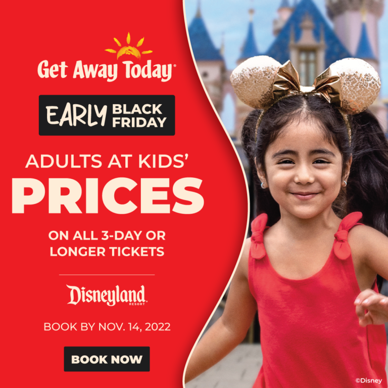 Get Away Today Early Black Friday Deal: Get Adults at Kids’ Prices on all 3-Day or longer Disneyland Resort Tickets!