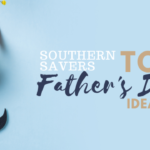 Southern Savers’ Top Father’s Day Ideas