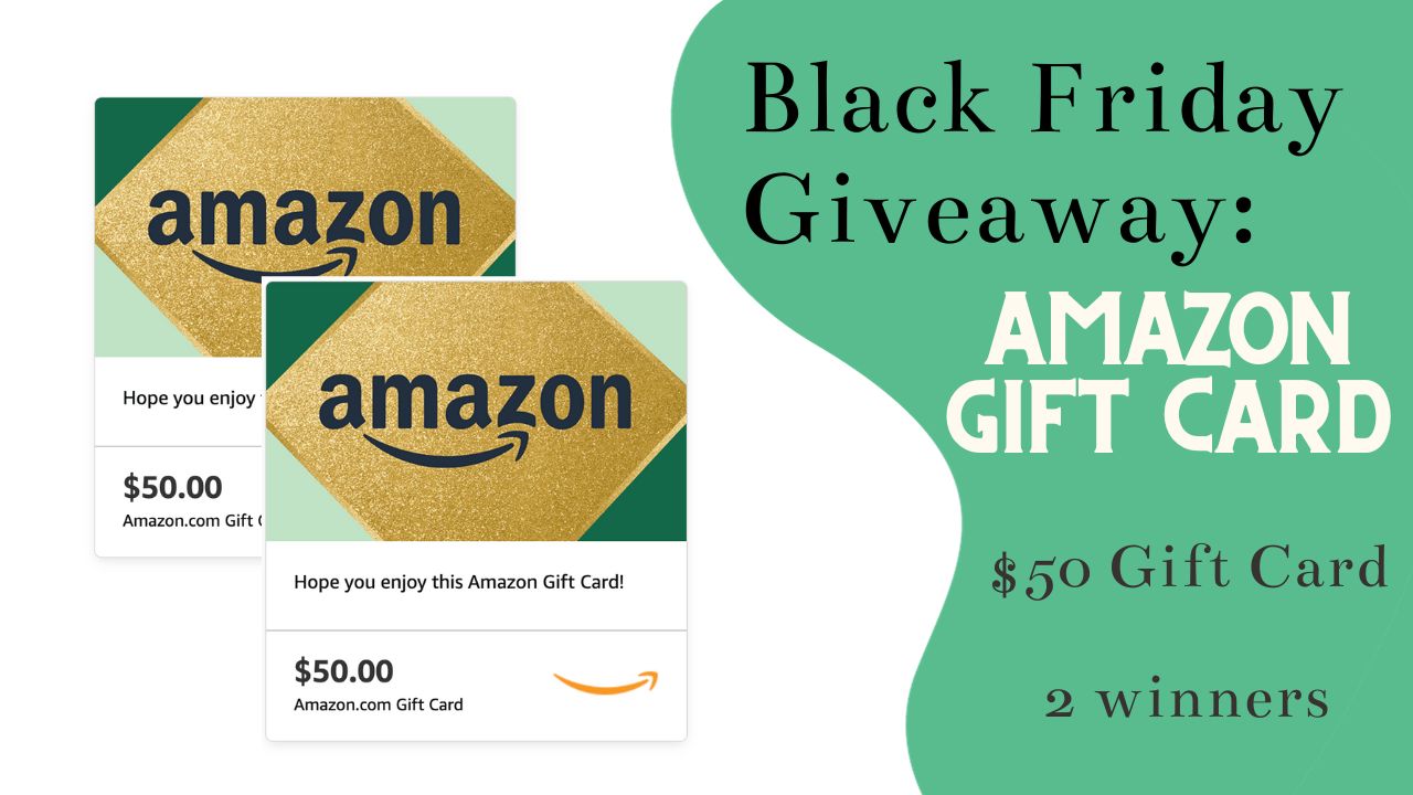 Black Friday Giveaway #1 | $50 Amazon Gift Card (2) Winners