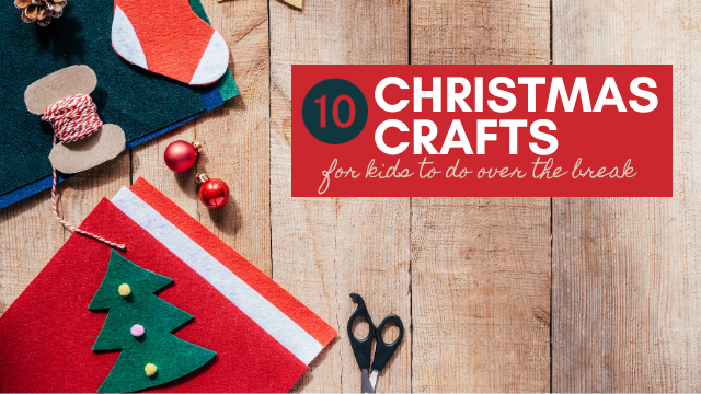 10 Christmas Crafts for Kids to Do Over the Break