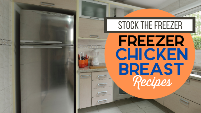 Stock the Freezer: Freezer Chicken Breast Recipes