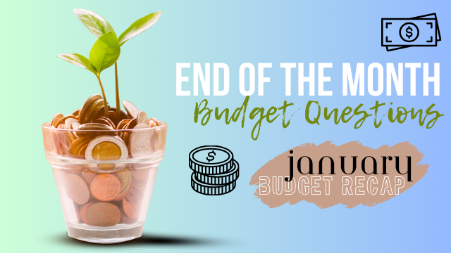 End of the Month Budget Questions | January Budget Recap