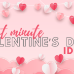 Last Minute Valentine’s Day Ideas