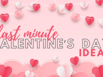 Last Minute Valentine’s Day Ideas