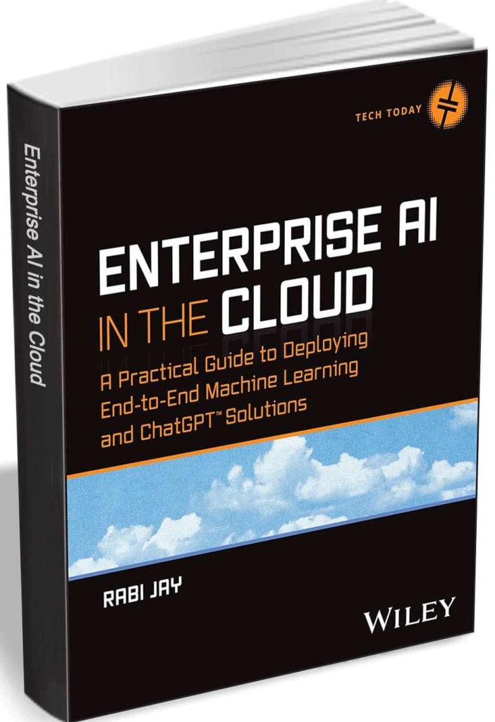 Enterprise AI in the Cloud: A Practical Guide to Deploying End-to-End Machine Learning and ChatGPT Solutions eBook: Free