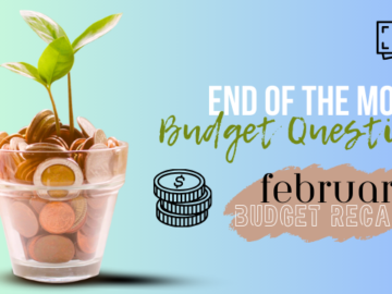End of the Month Budget Questions | February Budget Recap