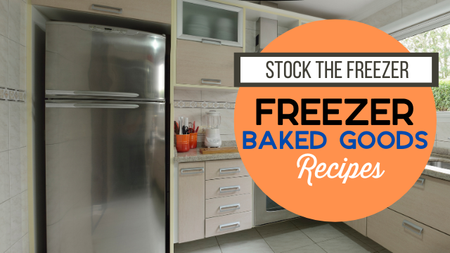 Stock the Freezer: Freezer Baked Goods Recipes