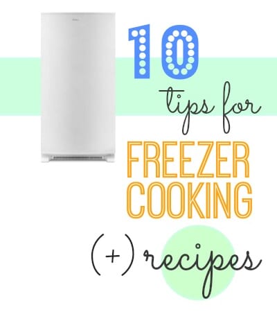 10 Tips for Freezer Cooking + Recipes