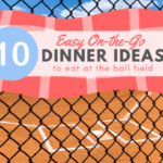 10 Easy On the Go Dinner Ideas (for eating at the ball field)