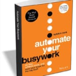 Automate Your Busywork: Do Less, Achieve More, and Save Your Brain for the Big Stuff: Free