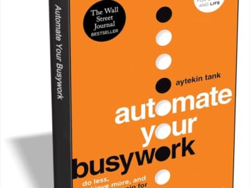 Automate Your Busywork: Do Less, Achieve More, and Save Your Brain for the Big Stuff: Free