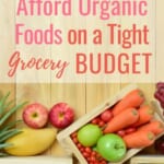 20 Ways to Afford Organic Foods on a Tight Budget
